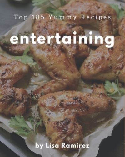 Cover for Lisa Ramirez · Top 185 Yummy Entertaining Recipes (Paperback Book) (2020)