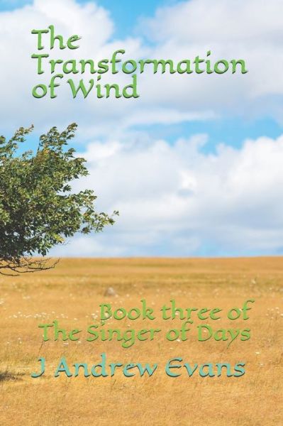 Cover for J Andrew Evans · The Transformation of Wind: Book three of The Singer of Days - Singer (Paperback Book) (2021)