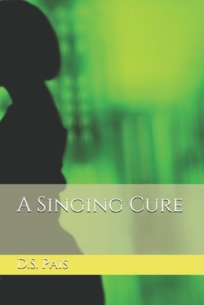 Cover for D S Pais · A Singing Cure (Paperback Book) (2021)