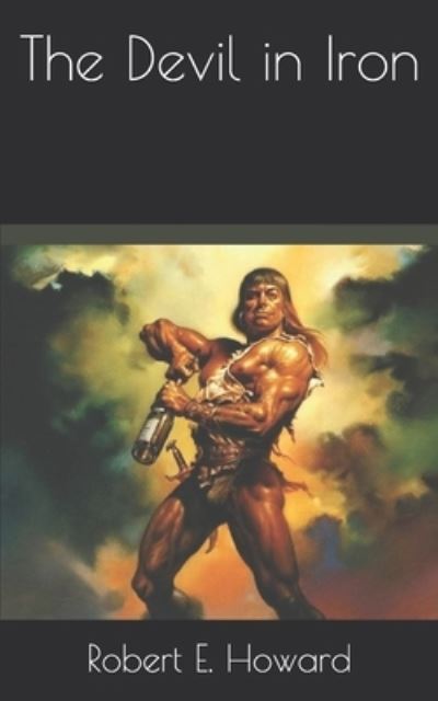 The Devil in Iron - Robert E Howard - Books - Independently Published - 9798714977497 - April 26, 2021