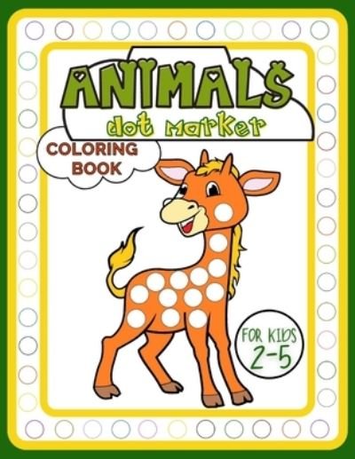 Cover for Smart Kido Publishing · Animals Dot Marker Coloring Book for Kids 2-5: Adorable Activity Book Full of Beautiful Creatures for Fun, Developing Child's Imagination and Practising Fine Motor Skills (Paperback Book) (2021)