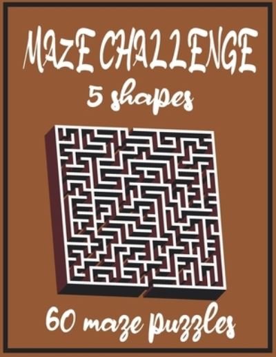Cover for Puzzle Challenge Ultimate · MAZE CHALLENGE 5 shapes 60 maze puzzles: 122 pages -8.5x11 inch (Paperback Bog) (2021)