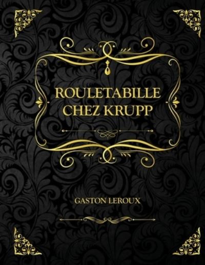 Cover for Gaston LeRoux · Rouletabille chez Krupp: Edition Collector - Gaston Leroux (Paperback Book) (2021)