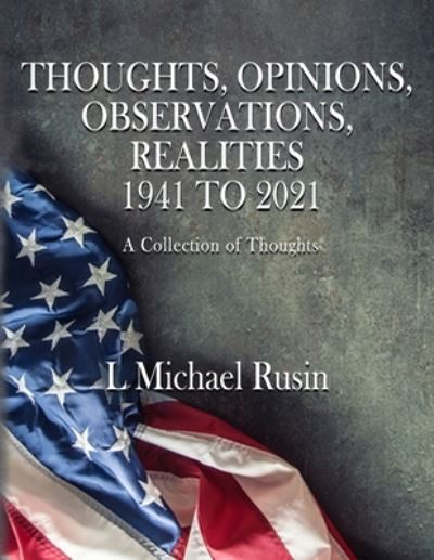 Cover for L Michael Rusin · Thoughts, Opinions, Observations, Realities 1941-2021 (Paperback Book) (2021)