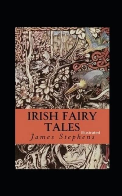 Irish Fairy Tales Illustrated - James Stephens - Books - Independently Published - 9798738539497 - April 15, 2021