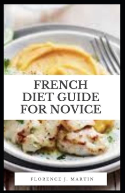 Cover for Florence J Martin · French Diet Guide For Novice (Taschenbuch) (2021)