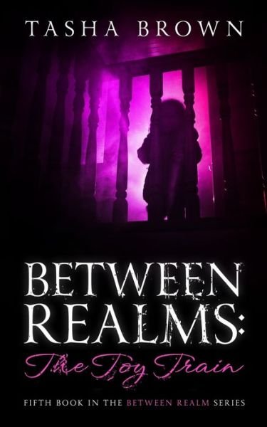 Cover for Tasha Brown · Between Realms: The Toy Train (Paperback Book) (2021)