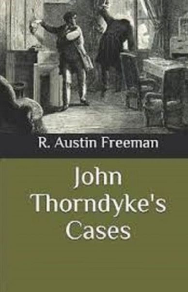 John Thorndyke's Cases Illustrated - R Austin Freeman - Livres - Independently Published - 9798747238497 - 1 mai 2021