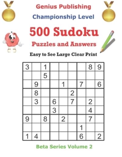 Cover for Genius Publishing · 500 Championship Sudoku Puzzles and Answers Beta Series Volume 2: Easy to See Large Clear Print - Beta Championship Sudoku Puzzles (Paperback Book) (2021)