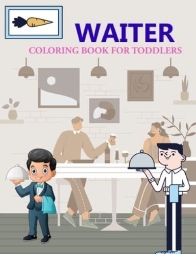 Waiter Coloring Book For Toddlers: Waiter Coloring Book - Joynal Press - Books - Independently Published - 9798844498497 - August 8, 2022