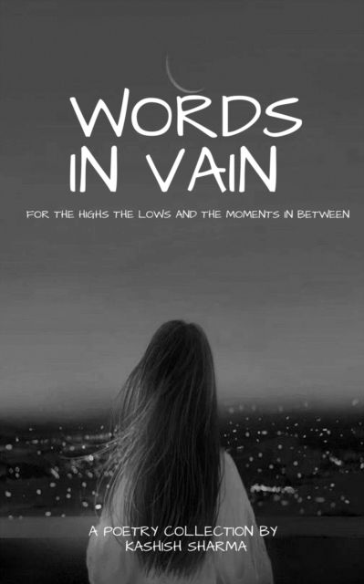 Cover for Kashish Sharma · Words in Vain: For the Highs and Lows and the Moments in Between (Paperback Book) (2022)