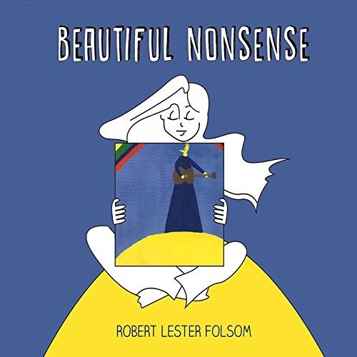 Cover for Robert Lester Folsom · Beautiful Nonsense (CD) (2016)