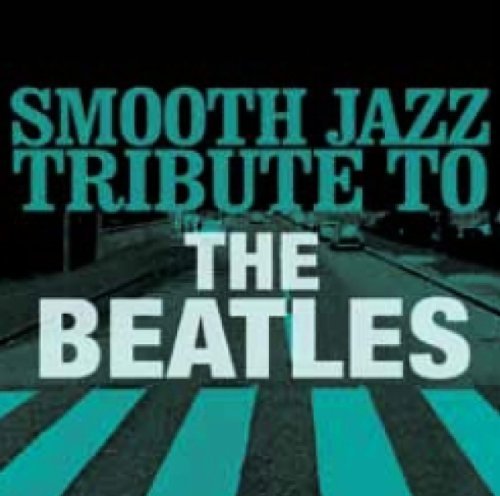 Smooth Jazz Tribute To The Beatles - The Beatles - Muziek - CC ENT. - 0707541940498 - 25 januari 2011