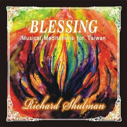 Blessing: Musical Meditations for Taiwan - Richard Shulman - Musik - CDB - 0884502914498 - 11. januar 2011