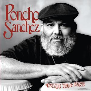 Poncho Sanchez-raise Your Hand - Poncho Sanchez - Musik - CONCORD - 0888072301498 - 20. November 2015