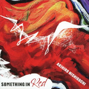 Cover for Akihiro Nishiguchi · Something In Red (CD) [Japan Import edition] (2023)