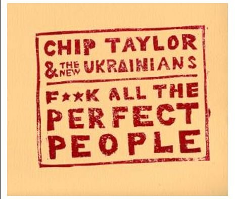 F**k All the Perfect People - Chip Taylor & The New Ukrainians - Musik - CONTINENTAL RECORDS SERVICES - 7350050360498 - 23 januari 2012