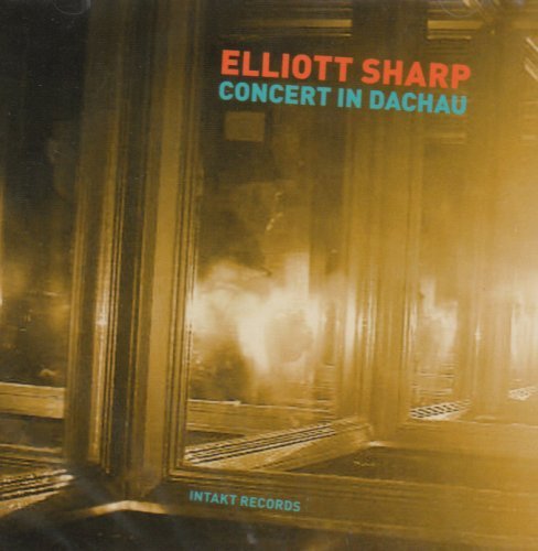 Cover for Elliott Sharp · Concert In Dachau (CD) (2010)