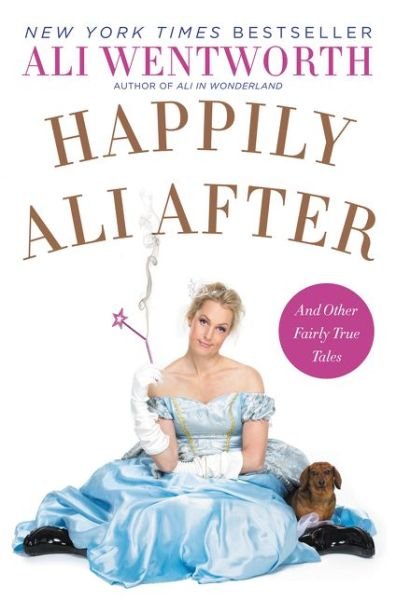 Happily Ali After: And Other Fairly True Tales - Ali Wentworth - Libros - HarperCollins - 9780062238498 - 9 de junio de 2015