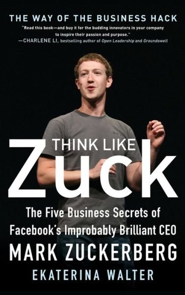 Cover for Ekaterina Walter · Think Like Zuck: The Five Business Secrets of Facebook's Improbably Brilliant CEO Mark Zuckerberg (Hardcover Book) [Ed edition] (2013)