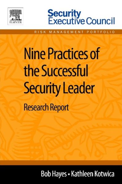 Cover for Hayes, Bob (Managing Director, Security Executive Council; former CSO, Georgia-Pacific) · Nine Practices of the Successful Security Leader: Research Report (Paperback Book) (2013)