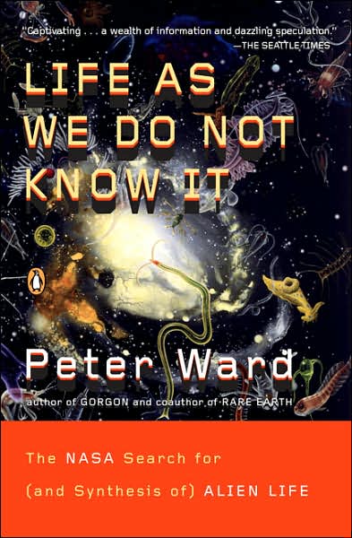 Cover for Peter Ward · Life As We Do Not Know It: The NASA Search for (and synthesis of) Alien Life (Paperback Book) (2007)