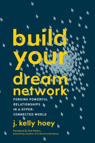 Cover for Hoey, J. Kelly (J. Kelly Hoey) · Build Your Dream Network: Forging Powerful Relationships in a Hyper-Connected World (Paperback Book) (2018)