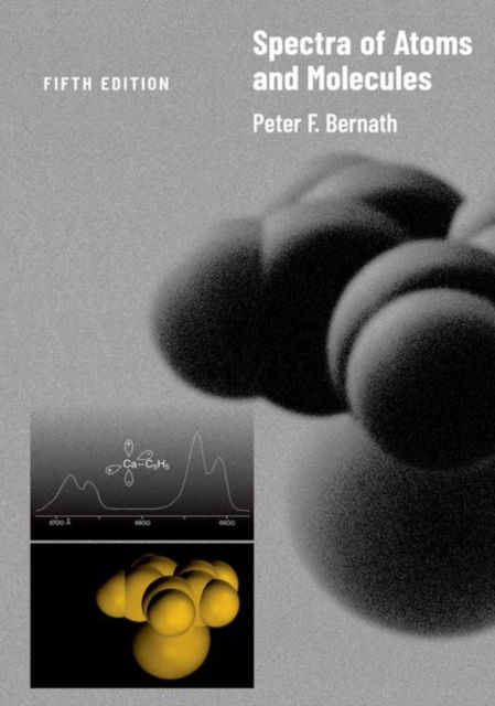 Spectra of Atoms and Molecules - Bernath, Peter F. (Professor, Professor, Old Dominion University) - Bøger - Oxford University Press Inc - 9780197754498 - 20. februar 2025