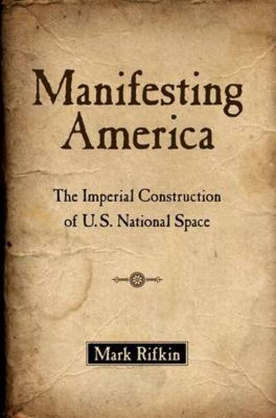 Cover for Rifkin, Mark (Associate Professor, Associate Professor, University of North Carolina - Greensboro) · Manifesting America: The Imperial Construction of U.S. National Space (Pocketbok) (2013)