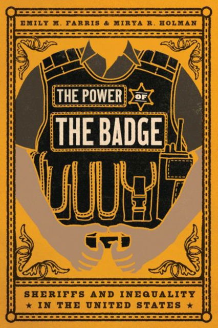 Cover for Farris, Professor Emily M., Ph.D · The Power of the Badge: Sheriffs and Inequality in the United States (Hardcover Book) (2024)