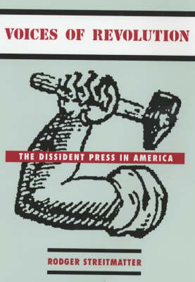 Cover for Rodger Streitmatter · Voices of Revolution: The Dissident Press in America (Paperback Book) (2001)