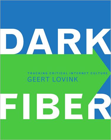 Cover for Geert Lovink · Dark Fiber: Tracking Critical Internet Culture - Electronic Culture: History, Theory, and Practice (Hardcover Book) (2002)