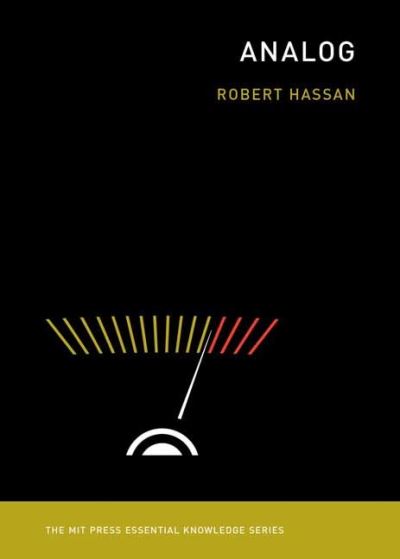 Analog - The MIT Press Essential Knowledge series - Robert Hassan - Books - MIT Press Ltd - 9780262544498 - January 3, 2023