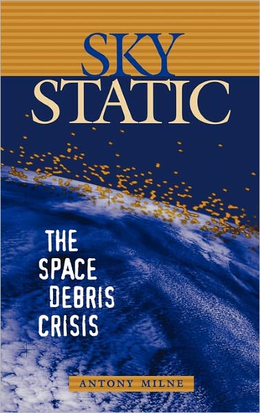 Cover for Antony Milne · Sky Static: The Space Debris Crisis (Hardcover Book) (2002)