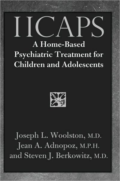 Cover for Joseph Woolston · IICAPS: A Home-Based Psychiatric Treatment for Children and Adolescents (Hardcover Book) (2007)