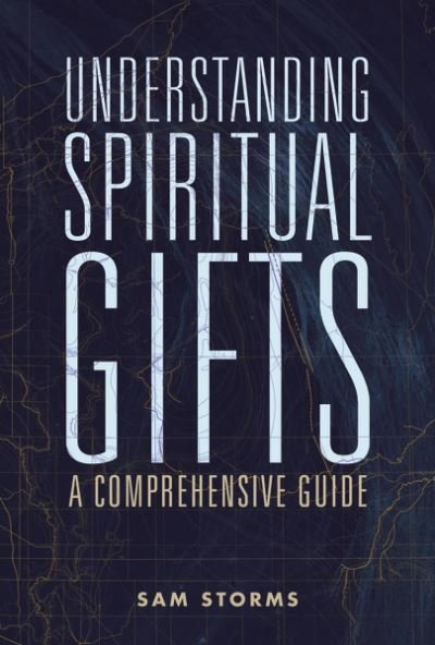 Cover for Sam Storms · Understanding Spiritual Gifts: A Comprehensive Guide (Taschenbuch) (2020)