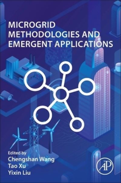 Microgrid Methodologies and Emergent Applications - Wang, Chengshan (Professsor in Electrical Engineering, Tianjin University, Tianjin, China) - Books - Elsevier Science & Technology - 9780323953498 - December 4, 2023