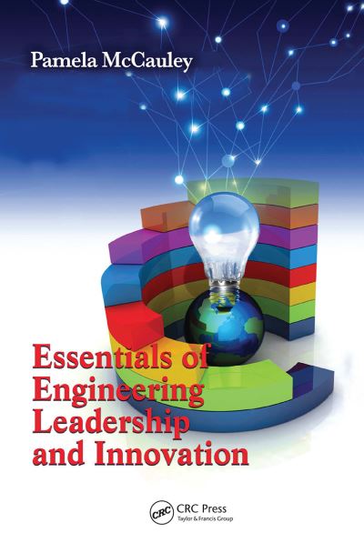 Essentials of Engineering Leadership and Innovation - Systems Innovation Book Series - Pamela McCauley - Books - Taylor & Francis Ltd - 9780367782498 - March 31, 2021
