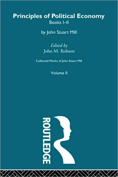 Collected Works of John Stuart Mill: II. Principles of Political Economy Vol A - Collected Works of John Stuart Mill - M Robson John - Bøger - Taylor & Francis Ltd - 9780415487498 - 10. oktober 2008