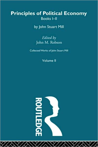 Collected Works of John Stuart Mill: II. Principles of Political Economy Vol A - Collected Works of John Stuart Mill - M Robson John - Kirjat - Taylor & Francis Ltd - 9780415487498 - perjantai 10. lokakuuta 2008