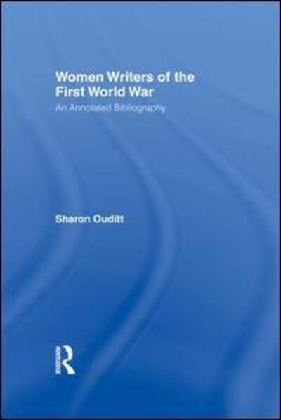 Cover for Ouditt, Sharon (Nottingham Trent University, UK) · Women Writers of the First World War: An Annotated Bibliography (Paperback Bog) [Annotated edition] (2014)