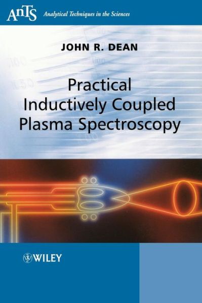 Practical Inductively Coupled Plasma Spectroscopy - Analytical Techniques in the Sciences (AnTs) - Dean, John R. (University of Northumbria, UK) - Bücher - John Wiley & Sons Inc - 9780470093498 - 8. Juli 2005