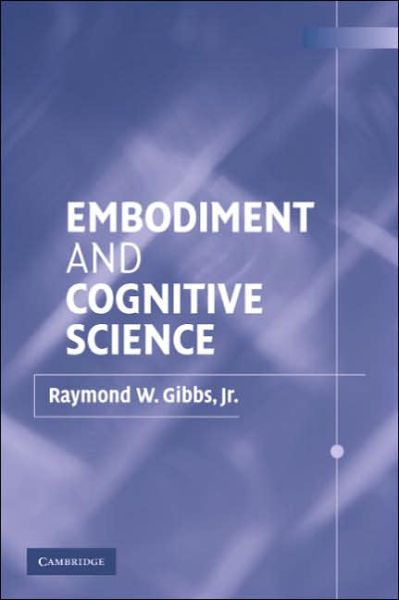 Cover for Gibbs, Jr, Raymond W. · Embodiment and Cognitive Science (Paperback Book) (2005)