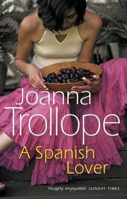 A Spanish Lover: a compelling and engaging novel from one of Britain’s most popular authors, bestseller Joanna Trollope - Joanna Trollope - Książki - Transworld Publishers Ltd - 9780552995498 - 1 lipca 1994