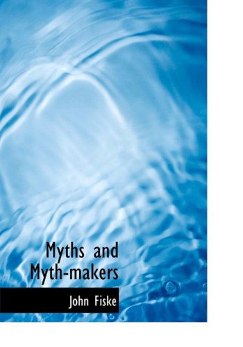 Myths and Myth-makers - John Fiske - Boeken - BiblioLife - 9780554214498 - 18 augustus 2008
