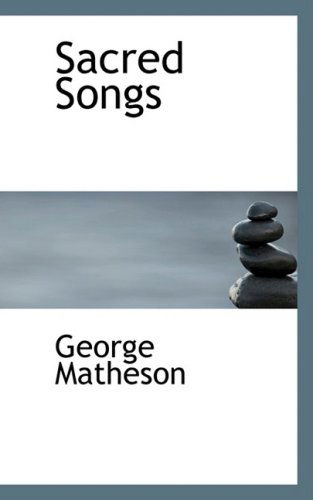 Sacred Songs - George Matheson - Books - BiblioLife - 9780554540498 - August 14, 2008