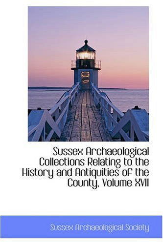 Cover for Sussex Archaeolog Society · Sussex Archaeological Collections Relating to the History and Antiquities of the County, Volume Xvii (Paperback Book) (2008)