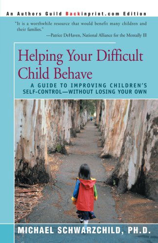Cover for Michael Schwarzchild · Helping Your Difficult Child Behave: a Guide to Improving Children's Self-control-without Losing Your Own (Paperback Book) (2000)