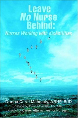 Cover for Maheady, Donna, ARNP, Ed.D · Leave No Nurse Behind: Nurses Working with Disabilities (Paperback Book) (2006)