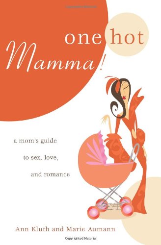 Cover for Ann Kluth · One Hot Mamma!: a Mom's Guide to Sex, Love, and Romance (Paperback Book) (2008)